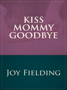 Cover image for Kiss Mommy Goodbye